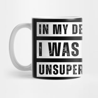 In My Defense I Was Left Unsupervised Mug